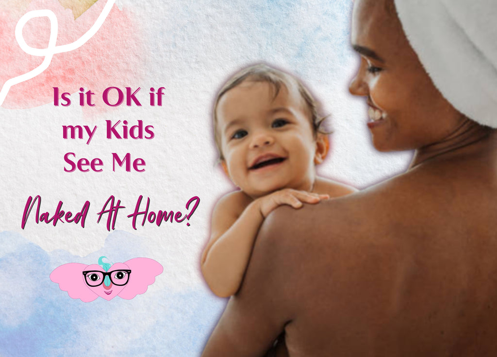 Is It OK If My Kids See Me Naked At Home My Little Yoni is-it-ok-if-my-kids-see-me-naked-at-home-my-little-yoni